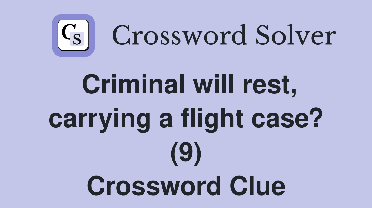 Criminal will rest, carrying a flight case? (9) Crossword Clue